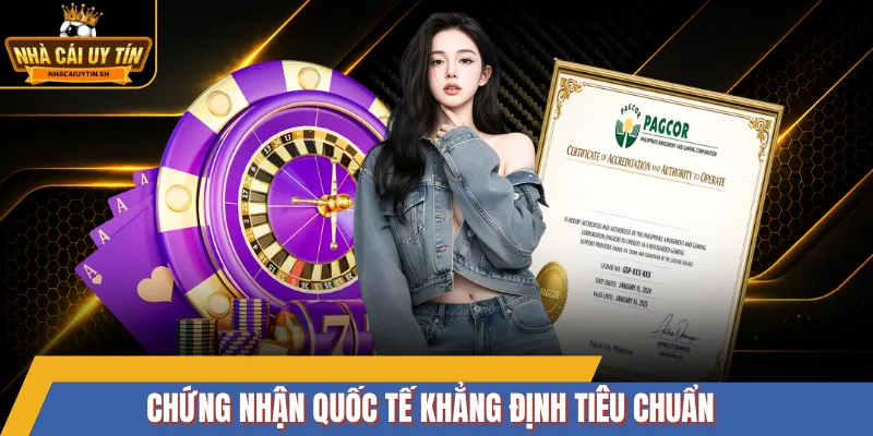 Chứng nhận quốc tế khẳng định tiêu chuẩn 